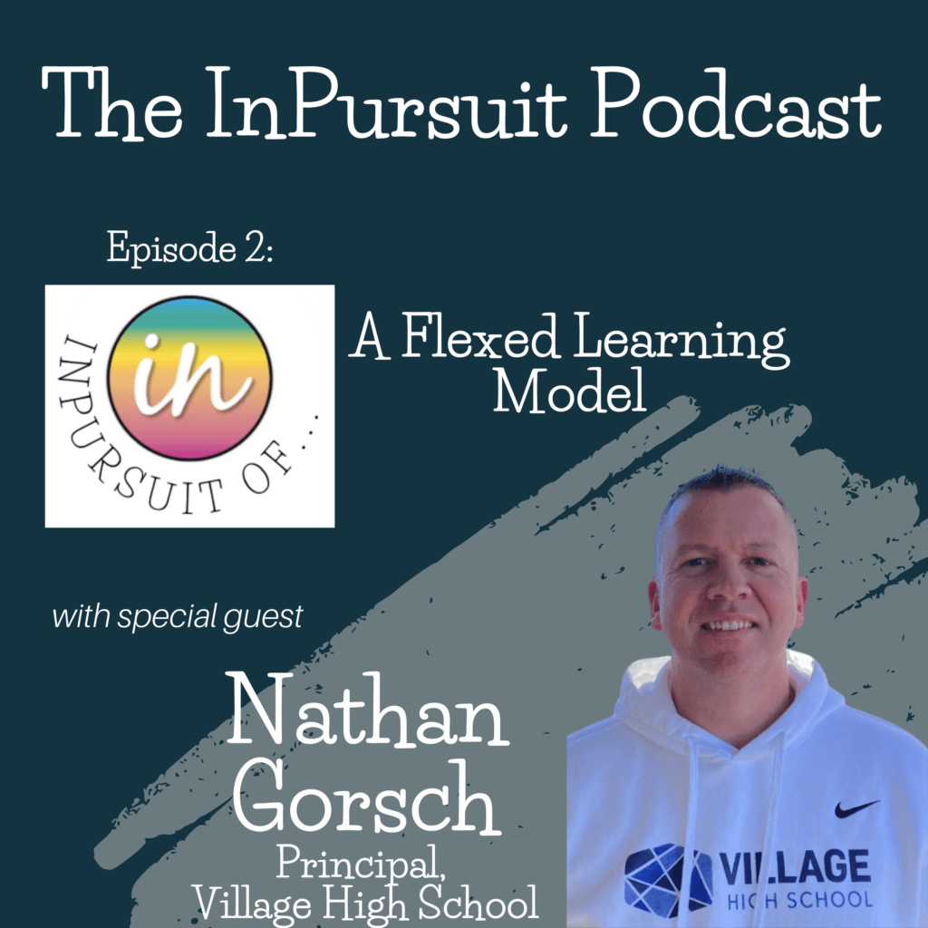 Ep. 2 InPursuit of a Flexed Learning Model with Principal Nathan Gorsch ...